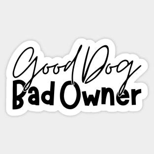 Good Dog Bad Owners Funny Dog Owner Jokes Sticker